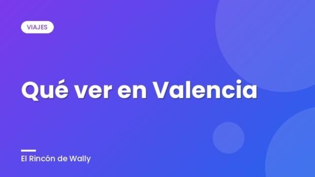 Qué ver en Valencia Qué ver en Valencia