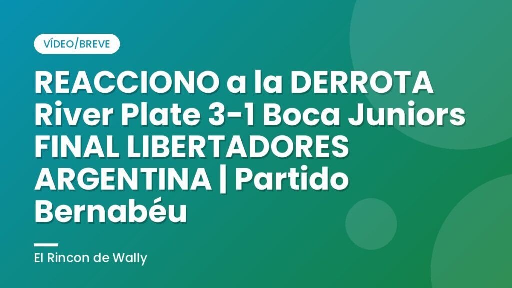 REACCIONO a la DERROTA River Plate 3-1 Boca Juniors FINAL LIBERTADORES ARGENTINA | Partido Bernabéu