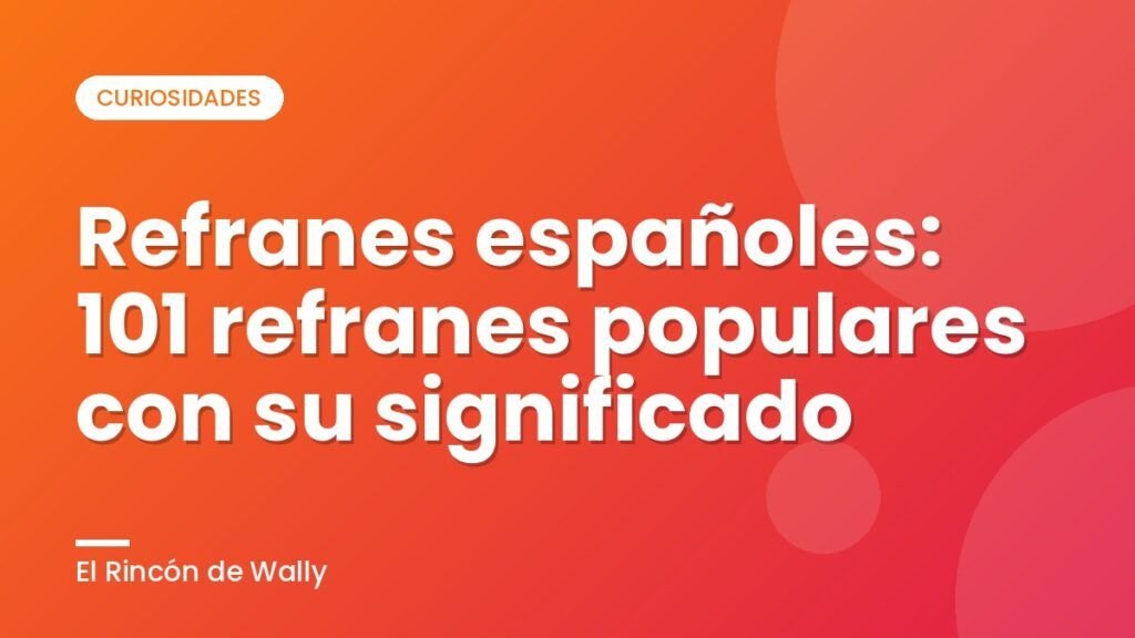 Refranes españoles: 101 refranes populares con su significado