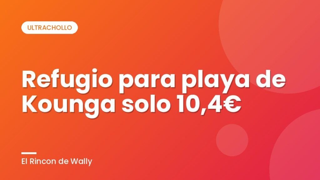 Refugio para playa de Kounga solo 10,4€