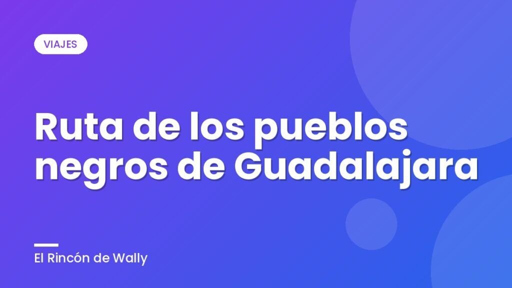 Ruta de los pueblos negros de Guadalajara