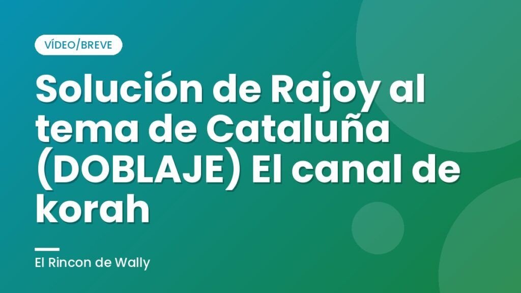 Solución de Rajoy al tema de Cataluña (DOBLAJE)  El canal de korah