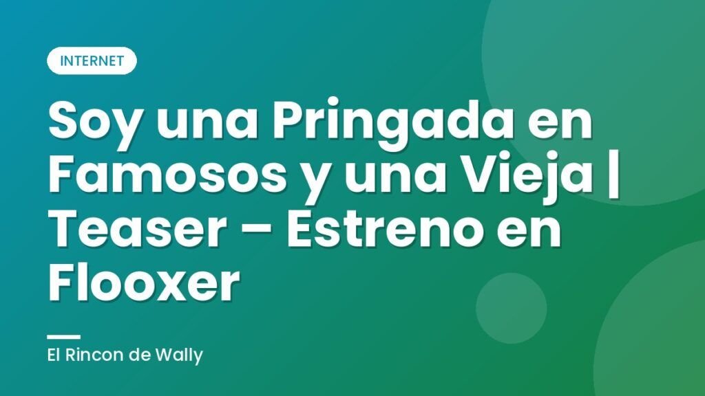 Soy una Pringada en Famosos y una Vieja  | Teaser – Estreno en Flooxer