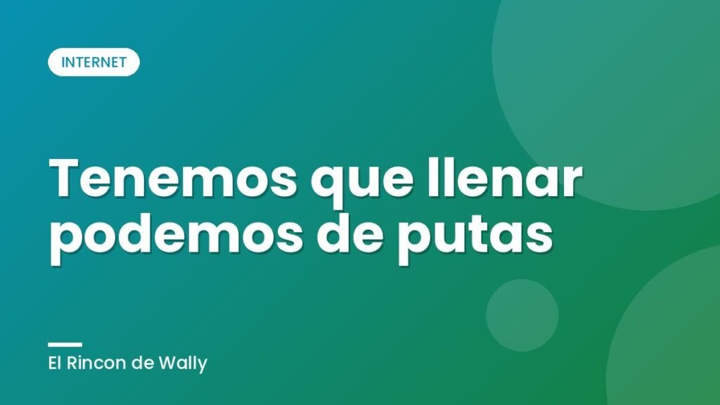 Tenemos que llenar podemos de putas