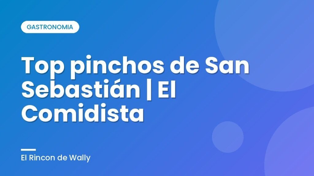 Top pinchos de San Sebastián | El Comidista Top pinchos de San Sebastián | El Comidista