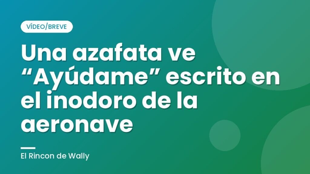 Una azafata ve “Ayúdame” escrito en el inodoro de la aeronave