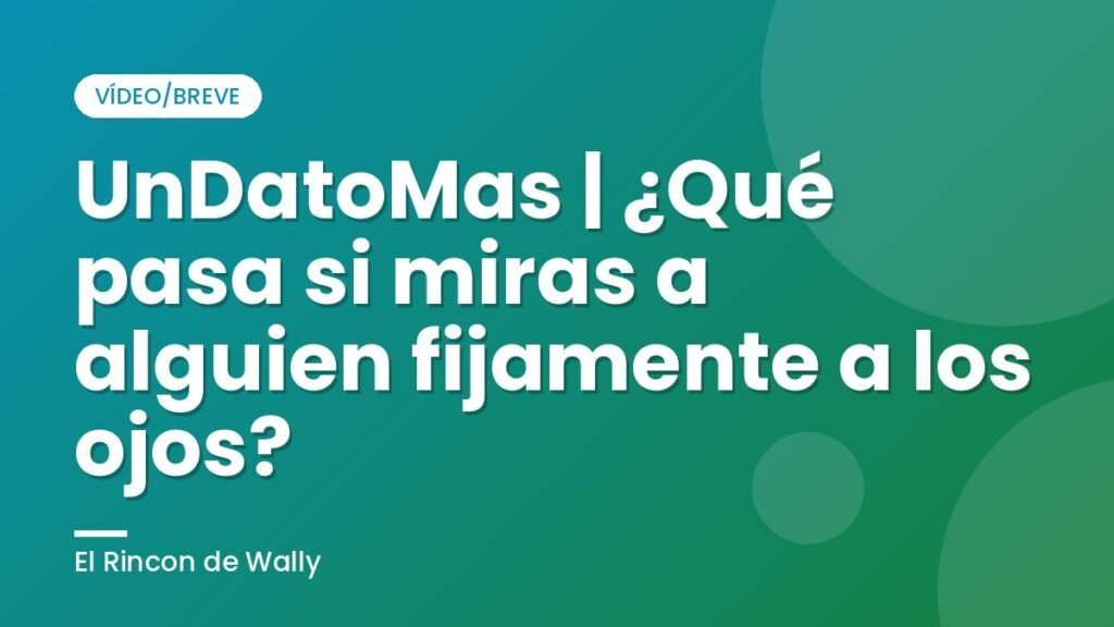 UnDatoMas | ¿Qué pasa si miras a alguien fijamente a los ojos?
