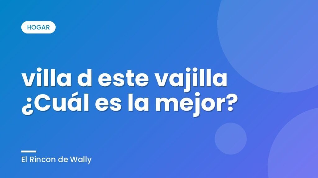 villa d este vajilla ¿Cuál es la mejor?