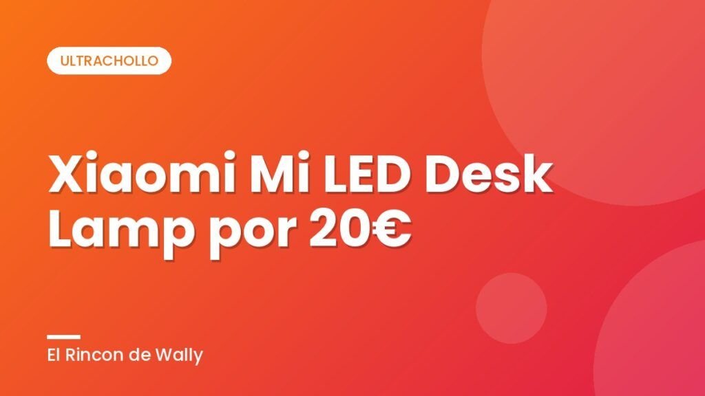 Xiaomi Mi LED Desk Lamp por 20€ Xiaomi Mi LED Desk Lamp por 20€
